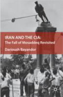 Iran and the CIA : the fall of Mosaddeq revisited /
