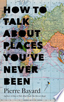 How to talk about places you've never been : on the importance of armchair travel /