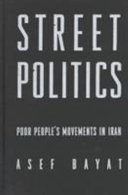 Street politics : poor people's movements in Iran /