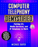 Computer telephony demystified : putting CTI, media services, and IP telephony to work /