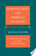 Homosexuality and American psychiatry : the politics of diagnosis /