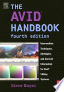 The Avid handbook : intermediate techniques, strategies, and survival information for Avid editing systems /