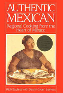 Authentic Mexican : regional cooking from the heart of Mexico /