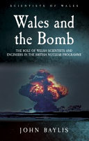 Wales and the bomb : the role of Welsh scientists and engineers in the British nuclear programme /