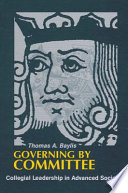 Governing by committee : collegial leadership in advanced societies /