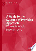 A Guide to the Systems of Provision Approach : Who Gets What, How and Why /