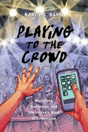 Playing to the crowd : musicians, audiences, and the intimate work of connection /