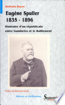 Eugène Spuller (1835-1896) : itinéraire d'un républicain entre Gambetta et le ralliement /