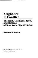 Neighbors in conflict : the Irish, Germans, Jews, and Italians of New York City, 1929-1941 /