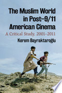 The Muslim world in post/9/11 American cinema : a critical study, 2001-2011 /