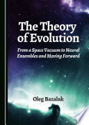 The theory of evolution : from a space vacuum to neural ensembles and moving forward /