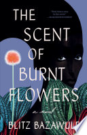The scent of burnt flowers : a novel /