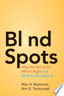 Blind spots : why we fail to do what's right and what to do about It /