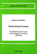 Modernizing Germany : Karl Biedermann's career in the kingdom of Saxony, 1835-1901 /