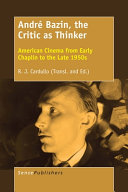 André Bazin, the critic as thinker : American cinema from early Chaplin to the late 1950s /