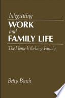 Integrating work and family life : the home-working family /