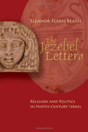 The Jezebel letters : religion and politics in ninth-century Israel /