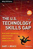 The U.S. technology skills gap : what every technology executive must know to save America's future /