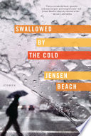 Swallowed by the cold : stories /