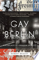 Gay Berlin : birthplace of a modern identity /