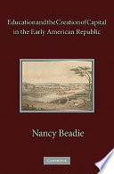 Education and the creation of capital in the early American republic /