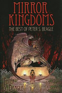 Mirror kingdoms : the best of Peter S. Beagle /