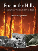Fire in the hills : a history of rural firefighting in New Zealand /