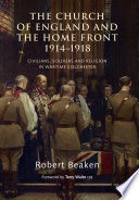 The Church of England and the home front, 1914-1918 : civilians, soldiers and religion in wartime Colchester /