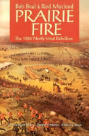 Prairie fire : the 1885 North-West Rebellion /