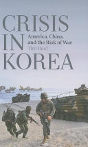 Crisis in Korea : America, China and the risk of war /