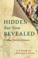 Hidden but now revealed : a biblical theology of mystery /