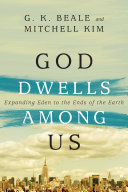 God dwells among us : expanding Eden to the ends of the earth /