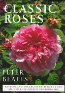 Classic roses : an illustrated encyclopaedia and grower's manual of old roses, shrub roses, and climbers /