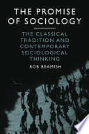 The promise of sociology : the classical tradition and contemporary sociological thinking /