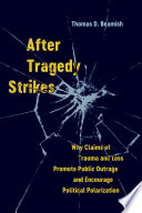 After tragedy strikes : why claims of trauma and loss promote public outrage and encourage political polarization /