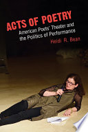 Acts of poetry : American poets' theater and the politics of performance /