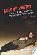 Acts of poetry : American poets' theater and the politics of performance /