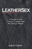 Leathersex : a guide for the curious outsider and the serious player /