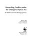 Reconciling conflicts under the Endangered Species Act : the habitat conservation planning experience /