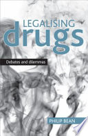 Legalising drugs : debates and dilemmas /