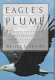 Eagle's plume : the struggle to preserve the life and haunts of America's bald eagle /
