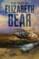 The best of Elizabeth Bear /