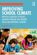 Improving school climate : practical strategies to reduce behavior problems and promote social and emotional learning /