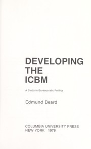 Developing the ICBM : a study in bureaucratic politics /