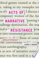 Acts of narrative resistance : women's autobiographical writings in the Americas /