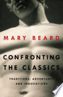 Confronting the classics : traditions, adventures and innovations /