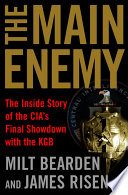 The main enemy : the inside story of the CIA's final showdown with the KGB /