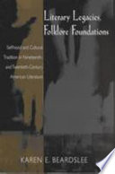 Literary legacies, folklore foundations : selfhood and cultural tradition in nineteenth and twentieth-century American literature /