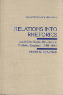 Relations into rhetorics : local elite social structure in Norfolk, England, 1540-1640 /