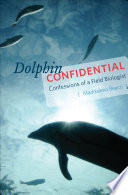 Dolphin confidential : confessions of a field biologist /